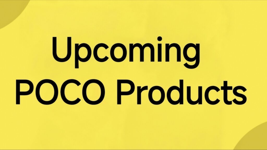 Upcoming POCO Products